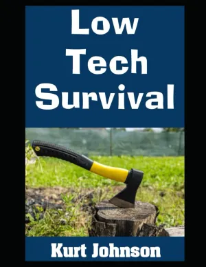 Low Tech Survival: How To Live Without Power, Internet, or a Working Supply Chain (Kurt Johnson's Simple Prepping) Paperback  May 13, 2025
