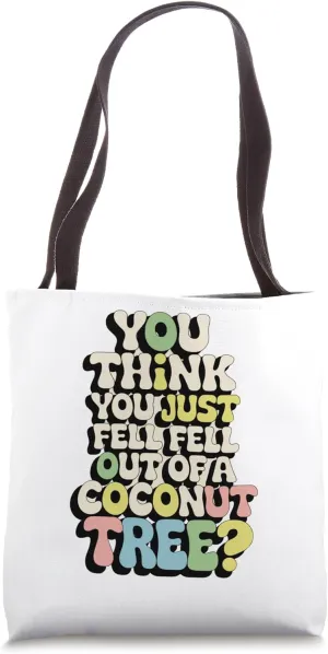 You Think You Just Fell Out of a Coconut Tree? Fun Island Hu Tote Bag